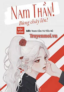 [Truyện Chữ] - Xuyên Nhanh: Nam Thần, Bùng Cháy Đi!