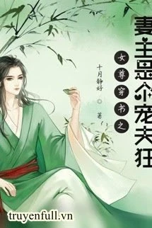 [Truyện Chữ] - Xuyên Nhanh Nữ Chủ Cuồng Sủng Phu