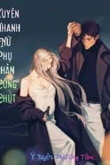 [Truyện Chữ] - Xuyên Nhanh Nữ Phụ Phản Công Chút