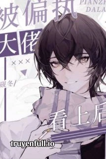 [Truyện Chữ] - Xuyên Nhanh: Sau Khi Bị Đại Lão Cố Chấp Coi Trọng