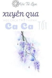 [Truyện Chữ] - Xuyên Qua Học Cách Trở Thành Ca Ca Tốt