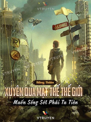 [Truyện Chữ] - Xuyên Qua Mạt Thế Thế Giới, Muốn Sống Sót Phải Tu Tiên