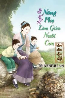 [Truyện Chữ] - Xuyên Qua Nông Phụ Làm Giàu Nuôi Con
