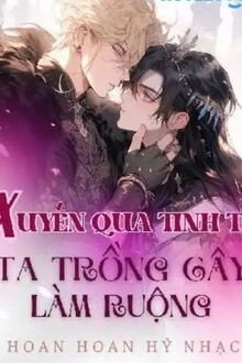 [Truyện Chữ] - Xuyên Qua Tinh Tế Ta Trồng Cây Làm Ruộng