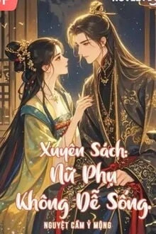 [Truyện Chữ] - Xuyên Sách: Nữ Phụ Không Dễ Sống