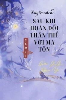[Truyện Chữ] - Xuyên Sách: Sau Khi Hoán Đổi Thân Thể Với Ma Tôn