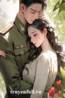 [Truyện Chữ] - Xuyên Sách Thập Niên 70: Mở Khóa Bí Kíp, Tán Tỉnh Anh Lính Xuề Xòa