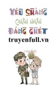 [Truyện Chữ] - Yêu Chàng Quân Nhân Đáng Ghét