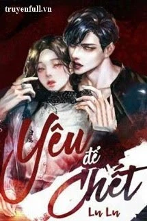 [Truyện Chữ] - Yêu Để Chết