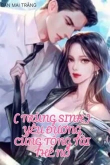 [Truyện Chữ] - Yêu Đương Cùng Tổng Tài Thê Nô