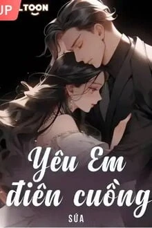 [Truyện Chữ] - Yêu Em Điên Cuồng
