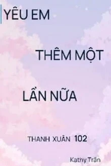 [Truyện Chữ] - Yêu Em Thêm Một Lần Nữa
