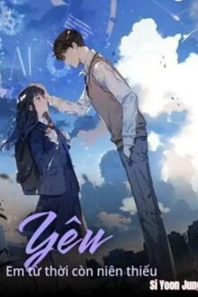 [Truyện Chữ] - Yêu Em Từ Thời Còn Niên Thiếu
