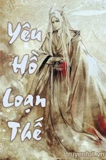 [Truyện Chữ] - Yêu Hồ Loạn Thế
