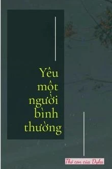 [Truyện Chữ] - Yêu Một Người Bình Thường