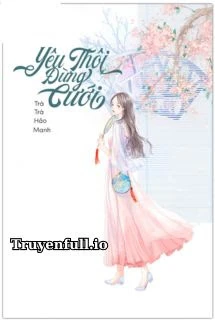 [Truyện Chữ] - Yêu Thôi Đừng Cưới - Trà Trà Hảo Manh
