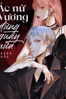 [Truyện Chữ] - Ác Nữ Vương Đừng Quậy Nữa