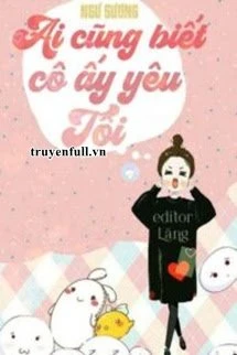 [Truyện Chữ] - Ai Cũng Biết Cô Ấy Yêu Tôi