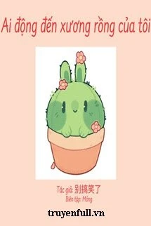 [Truyện Chữ] - Ai Đã Động Tới Cây Xương Rồng Của Tôi