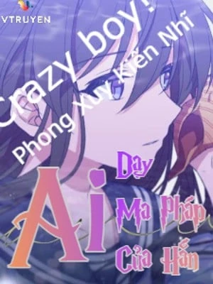 [Truyện Chữ] - Ai Dạy Ma Pháp Của Hắn