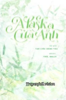[Truyện Chữ] - Alaska Của Anh – Tạp Liễu Năng Toa