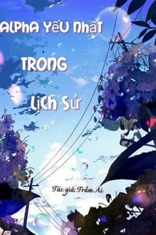[Truyện Chữ] - Alpha Yếu Nhất Trong Lịch Sử