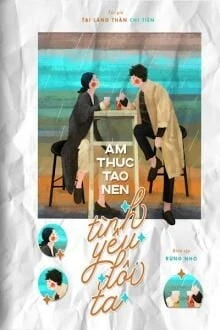 [Truyện Chữ] - Ẩm Thực Tạo Nên Tình Yêu Đôi Ta