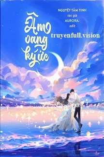 [Truyện Chữ] - Âm Vang Ký Ức - Nguyệt Tầm Tinh