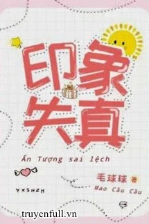 [Truyện Chữ] - Ấn Tượng Sai Lệch