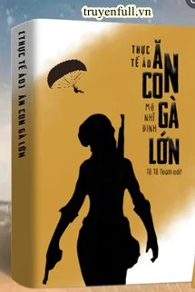 [Truyện Chữ] - Ăn Con Gà Lớn