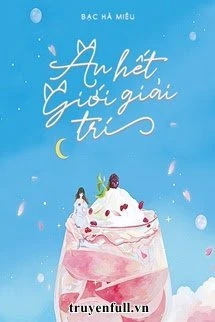 [Truyện Chữ] - Ăn Hết Giới Giải Trí