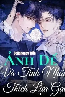 [Truyện Chữ] - Ảnh Đế Và Tình Nhân Thích Lừa Gạt