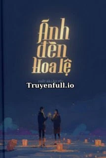 [Truyện Chữ] - Ánh Đèn Hoa Lệ - Phất Hà Lão Yêu