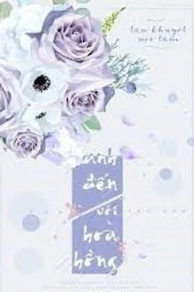 [Truyện Chữ] - Anh Đến Với Hoa Hồng