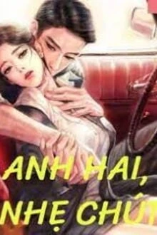 [Truyện Chữ] - Anh Hai, Nhẹ Chút