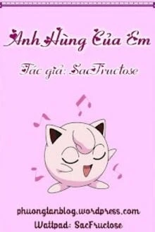 [Truyện Chữ] - Anh Hùng Của Em