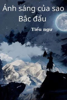 [Truyện Chữ] - Ánh Sáng Của Sao Bắc Đẩu