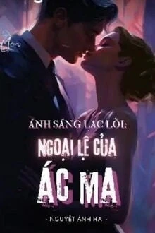 [Truyện Chữ] - Ánh Sáng Lạc Lối: Ngoại Lệ Của Ác Ma