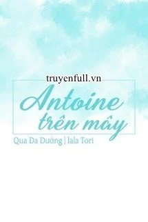 [Truyện Chữ] - Antoine Trên Mây