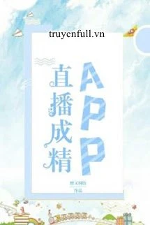 [Truyện Chữ] - App Trực Tiếp Thành Tinh