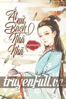 [Truyện Chữ] - Ất Nữ Bạch Nhã Nhã