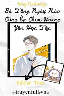 [Truyện Chữ] - Bá Tổng Ngày Nào Cũng Ép Chim Hoàng Yến Học Tập