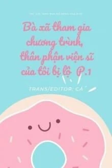 [Truyện Chữ] - Bà Xã Tham Gia Chương Trình, Tôi Bị Lộ Thân Phận Là Viện Sĩ