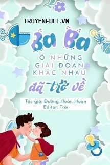 [Truyện Chữ] - Ba Ba Ở Những Giai Đoạn Khác Nhau Đã Trở về