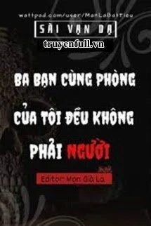 [Truyện Chữ] - Ba Bạn Cùng Phòng Của Tôi Đều Không Phải Người