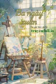 [Truyện Chữ] - Ba Ngày Xuân - Bản Lật Tử