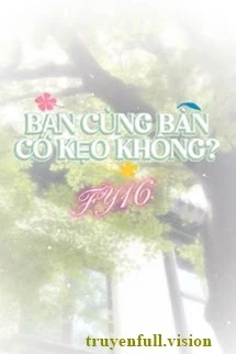 [Truyện Chữ] - Bạn Cùng Bàn Có Kẹo Không?