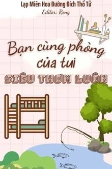 [Truyện Chữ] - Bạn Cùng Phòng Của Tui Siêu Thơm Luôn