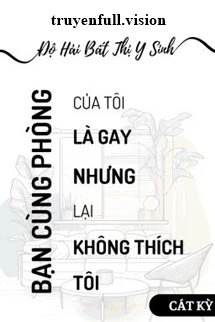[Truyện Chữ] - Bạn Cùng Phòng Là Gay - Độ Hải Bất Thị Y Sinh