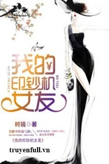 [Truyện Chữ] - Bạn Gái Máy In Tiền Của Tôi